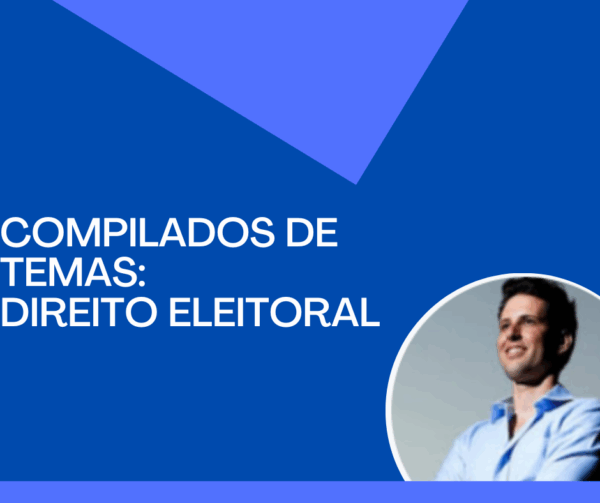 COMPILADO DE TEMAS - DIREITO ELEITORAL